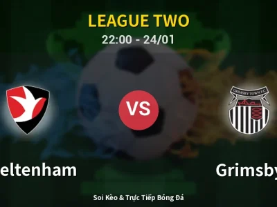 Soi Kèo Cheltenham vs Grimsby – 22:00 24/01 | Nhận Định, Dự Đoán Tỷ Số