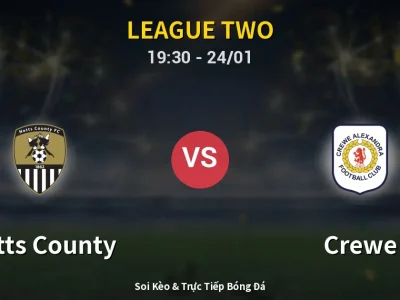 Soi Kèo Notts County vs Crewe – 19:30 24/01 | Nhận Định, Dự Đoán Tỷ Số
