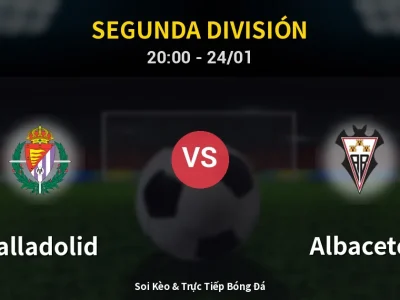 Soi Kèo Valladolid vs Albacete – 20:00 24/01 | Nhận Định, Dự Đoán Tỷ Số