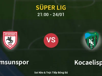 Soi Kèo Samsunspor vs Kocaelispor – 21:00 24/01 | Nhận Định, Dự Đoán Tỷ Số