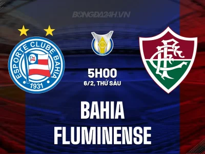 SỐC: Bahia vs Fluminense – Dự đoán tỷ số, soi kèo chính xác trận đấu VĐQG Brazil 5h00 ngày 6/2