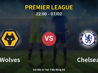 Soi Kèo Wolves vs Chelsea – 22:00 07/02 | Nhận Định, Dự Đoán Tỷ Số