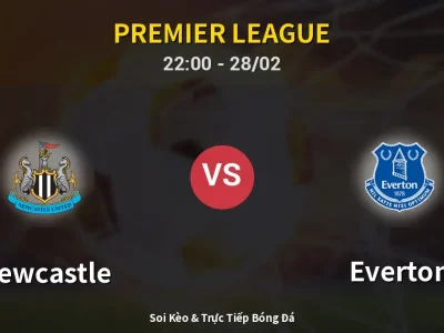 Soi Kèo Newcastle vs Everton – 22:00 28/02 | Nhận Định, Dự Đoán Tỷ Số