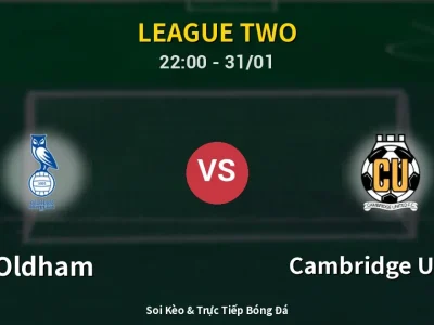Soi Kèo Oldham vs Cambridge United – 22:00 31/01 | Nhận Định, Dự Đoán Tỷ Số
