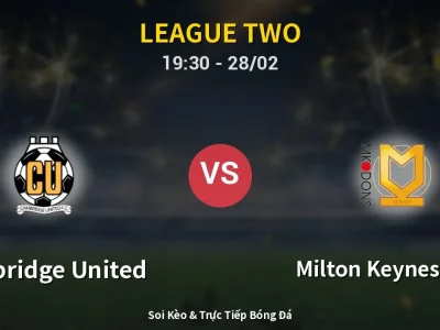 Soi Kèo Cambridge United vs Milton Keynes Dons – 19:30 28/02 | Nhận Định, Dự Đoán Tỷ Số