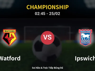 Kết Quả: Watford 0-2 Ipswich – Highlight & Bàn Thắng | Championship