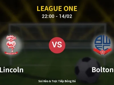 Soi Kèo Lincoln vs Bolton – 22:00 14/02 | Nhận Định, Dự Đoán Tỷ Số