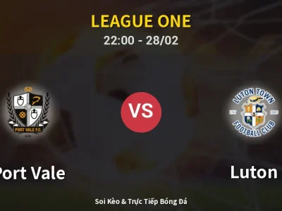 Soi Kèo Port Vale vs Luton – 22:00 28/02 | Nhận Định, Dự Đoán Tỷ Số