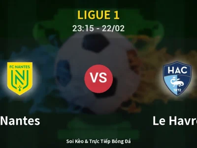 Soi Kèo Nantes vs Le Havre – 23:15 22/02 | Nhận Định, Dự Đoán Tỷ Số