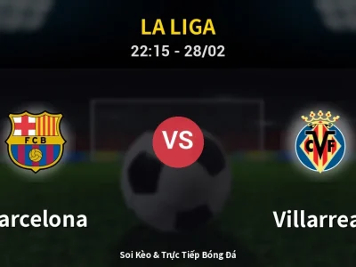 Soi Kèo Barcelona vs Villarreal – 22:15 28/02 | Nhận Định, Dự Đoán Tỷ Số