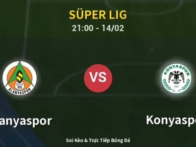 Soi Kèo Alanyaspor vs Konyaspor – 21:00 14/02 | Nhận Định, Dự Đoán Tỷ Số