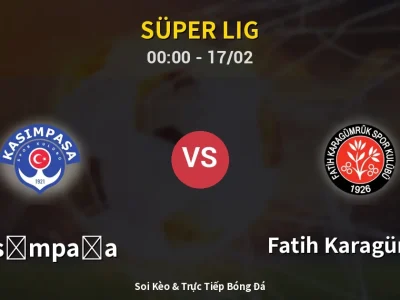 Kết Quả: Kasımpaşa 3-2 Fatih Karagümrük – Highlight & Bàn Thắng | Süper Lig