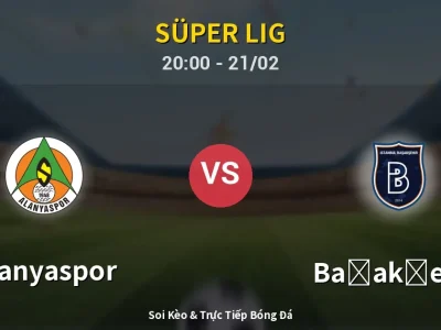 Kết Quả: Alanyaspor 1-2 Başakşehir – Highlight & Bàn Thắng | Süper Lig