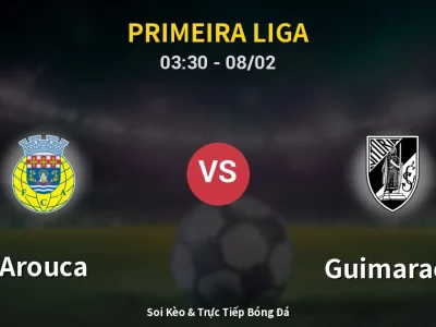 Kết Quả: Arouca 3-2 Guimaraes – Highlight & Bàn Thắng | Primeira Liga