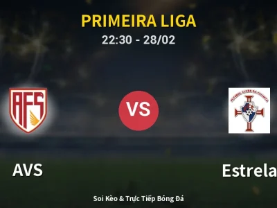 Soi Kèo AVS vs Estrela – 22:30 28/02 | Nhận Định, Dự Đoán Tỷ Số