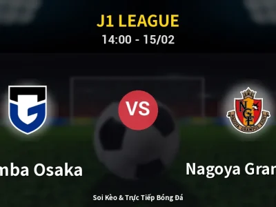 Kết Quả: Gamba Osaka 0-0 Nagoya Grampus – Highlight & Bàn Thắng | J1 League