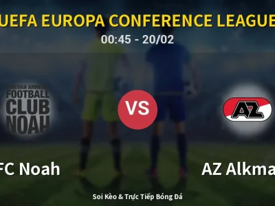 Kết Quả: FC Noah 1-0 AZ Alkmaar – Highlight & Bàn Thắng | UEFA Europa Conference League
