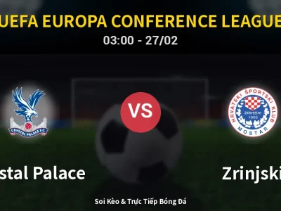 Kết Quả: Crystal Palace 2-0 Zrinjski – Highlight & Bàn Thắng | UEFA Europa Conference League
