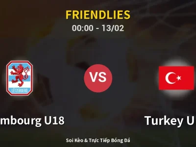 Kết Quả: Luxembourg U18 0-1 Turkey U18 – Highlight & Bàn Thắng | Friendlies