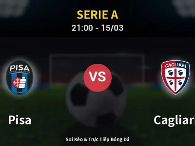 Soi Kèo Pisa vs Cagliari – 21:00 15/03 | Nhận Định, Dự Đoán Tỷ Số