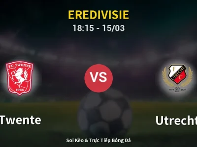 Soi Kèo Twente vs Utrecht – 18:15 15/03 | Nhận Định, Dự Đoán Tỷ Số