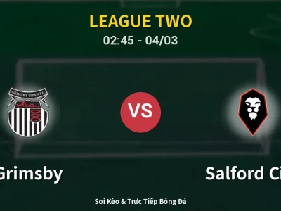 Kết Quả: Grimsby 3-1 Salford City – Highlight & Bàn Thắng | League Two