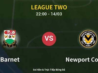 Soi Kèo Barnet vs Newport County – 22:00 14/03 | Nhận Định, Dự Đoán Tỷ Số
