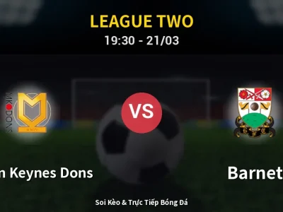 🔴 Trực Tiếp: Milton Keynes Dons 1-3 Barnet – Link Xem League Two (Full HD)