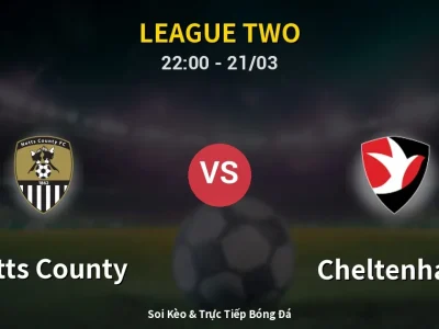 Soi Kèo Notts County vs Cheltenham – 22:00 21/03 | Nhận Định, Dự Đoán Tỷ Số