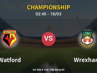 Kết Quả: Watford 3-1 Wrexham – Highlight & Bàn Thắng | Championship