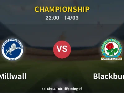Soi Kèo Millwall vs Blackburn – 22:00 14/03 | Nhận Định, Dự Đoán Tỷ Số