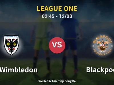 Kết Quả: AFC Wimbledon 4-1 Blackpool – Highlight & Bàn Thắng | League One