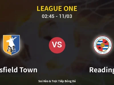 Kết Quả: Mansfield Town 1-0 Reading – Highlight & Bàn Thắng | League One