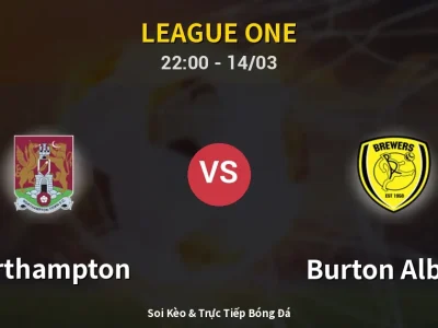 Soi Kèo Northampton vs Burton Albion – 22:00 14/03 | Nhận Định, Dự Đoán Tỷ Số
