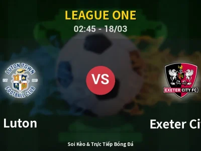 Kết Quả: Luton 3-2 Exeter City – Highlight & Bàn Thắng | League One