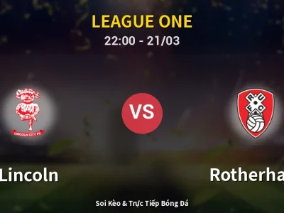 Soi Kèo Lincoln vs Rotherham – 22:00 21/03 | Nhận Định, Dự Đoán Tỷ Số