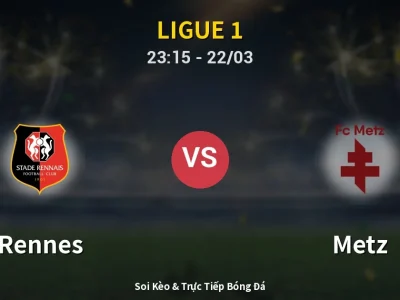 Soi Kèo Rennes vs Metz – 23:15 22/03 | Nhận Định, Dự Đoán Tỷ Số