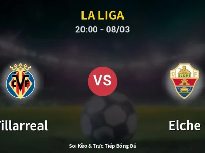 🔴 Trực Tiếp: Villarreal 2-0 Elche – Link Xem La Liga (Full HD)