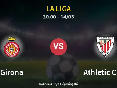 Soi Kèo Girona vs Athletic Club – 20:00 14/03 | Nhận Định, Dự Đoán Tỷ Số