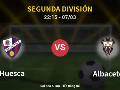 Soi Kèo Huesca vs Albacete – 22:15 07/03 | Nhận Định, Dự Đoán Tỷ Số