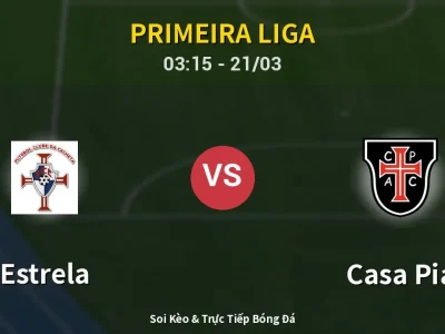 Kết Quả: Estrela 4-0 Casa Pia – Highlight & Bàn Thắng | Primeira Liga