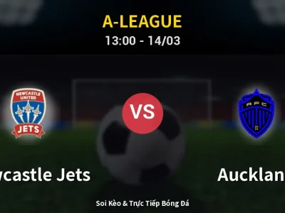 Soi Kèo Newcastle Jets vs Auckland – 13:00 14/03 | Nhận Định, Dự Đoán Tỷ Số