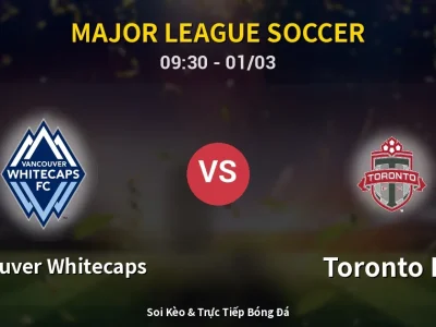 Kết Quả: Vancouver Whitecaps 3-0 Toronto FC – Highlight & Bàn Thắng | Major League Soccer