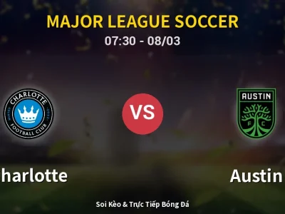 Kết Quả: Charlotte 3-1 Austin – Highlight & Bàn Thắng | Major League Soccer