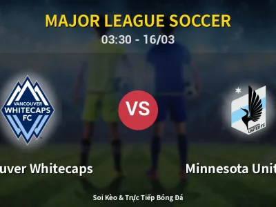 Kết Quả: Vancouver Whitecaps 6-0 Minnesota United FC – Highlight & Bàn Thắng | Major League Soccer