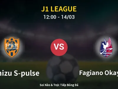 Soi Kèo Shimizu S-pulse vs Fagiano Okayama – 12:00 14/03 | Nhận Định, Dự Đoán Tỷ Số