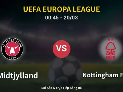 Kết Quả: FC Midtjylland 1-2 Nottingham Forest – Highlight & Bàn Thắng | UEFA Europa League