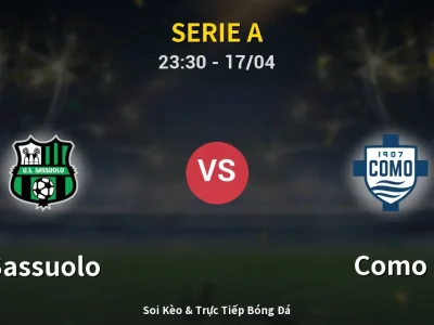 Soi Kèo Sassuolo vs Como – 23:30 17/04 | Nhận Định, Dự Đoán Tỷ Số