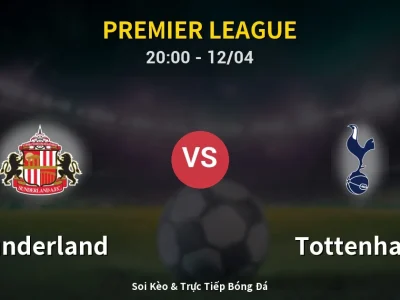 Soi Kèo Sunderland vs Tottenham – 20:00 12/04 | Nhận Định, Dự Đoán Tỷ Số