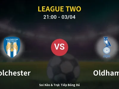 🔴 Trực Tiếp: Colchester 1-1 Oldham – Link Xem League Two (Full HD)